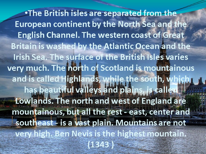 The British isles are separated from the European continent by the North Sea and